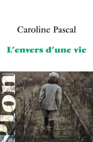 Title: L'envers d'une vie, Author: Caroline Pascal