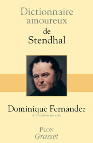 Title: Dictionnaire amoureux de Stendhal, Author: Dominique Fernandez