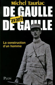 Title: De Gaulle avant de Gaulle, Author: Michel Tauriac