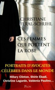 Title: Ces femmes qui portent la robe, Author: Christiane Féral-Schuhl