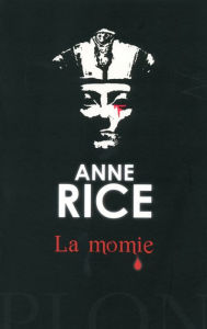 Title: La momie (The Mummy, or Ramses the Damned), Author: Anne Rice