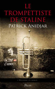 Title: Le trompettiste de Staline, Author: Patrick Anidjar