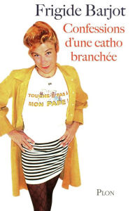 Title: Confessions d'une catho branchée, Author: Frigide BARJOT