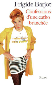 Title: Confessions d'une catho branchée, Author: Frigide Barjot