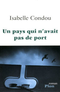 Title: Un pays qui n'avait pas de port, Author: Isabelle Condou