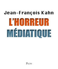 Title: L'horreur médiatique, Author: Jean-François Kahn