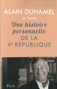 Title: Une histoire personnelle de la Ve République, Author: Alain Duhamel