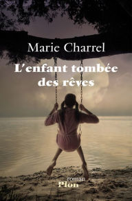 Title: L'enfant tombée des rêves, Author: Marie Charrel