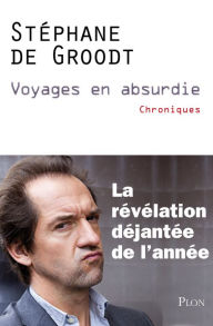 Title: Voyages en absurdie, Author: Stéphane De Groodt