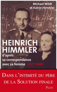 Title: Heinrich Himmler d'après sa correspondance avec sa femme, Author: Katrin Himmler