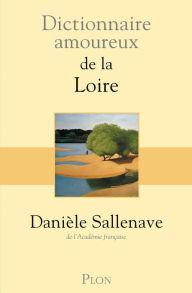 Title: Dictionnaire amoureux de la Loire, Author: Danièle Sallenave