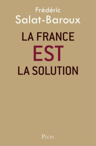 Title: La France EST la solution, Author: Frédéric Salat-Baroux