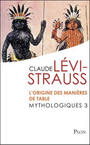 Title: Mythologiques 3 : L'origine des manières de table, Author: Claude LEVI-STRAUSS