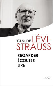 Title: Regarder Ecouter Lire, Author: Claude Lévi-Strauss
