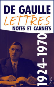 Title: Lettres, notes et carnets, tome 13 : Compléments 1924-1970, Author: Charles de Gaulle