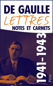 Title: Lettres, notes et carnets, tome 4 : 1941-1943, Author: Charles de Gaulle