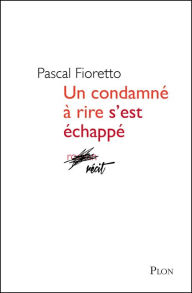 Title: Un condamné à rire s'est échappé, Author: Pascal Fioretto