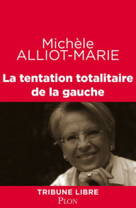 Title: La tentation totalitaire de la gauche, Author: Michèle Alliot-Marie