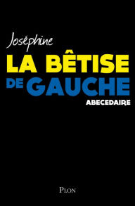 Title: La bêtise de gauche, Author: Josephine