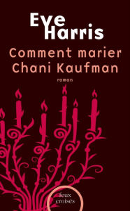 Title: Comment marier Chani Kaufman, Author: Eve HARRIS