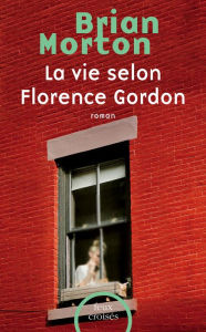 Title: La Vie selon Florence Gordon, Author: Brian Morton