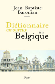 Title: Dictionnaire amoureux de la Belgique, Author: Jean-Baptiste BARONIAN