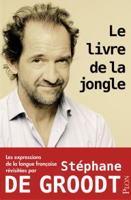 Title: Le livre de la jongle - Les expressions de la langue française revisitées par Stéphane De Groodt, Author: Stéphane De Groodt