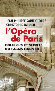 Title: L'Opéra de Paris, coulisses et secrets du Palais Garnier, Author: Jean-Philippe Saint-Geours