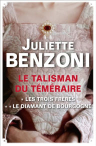 Title: Le talisman du téméraire - L'intégrale, Author: Juliette Benzoni