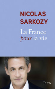 Title: La France pour la vie, Author: Nicolas Sarkozy