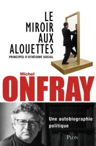 Title: Le miroir aux alouettes, Author: Michel Onfray