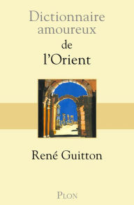Title: Dictionnaire amoureux de l'Orient, Author: René Guitton