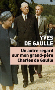 Title: Un autre regard sur mon grand-père Charles de Gaulle, Author: Yves de Gaulle