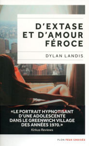 Title: D'extase et d'amour féroce, Author: Dylan Landis