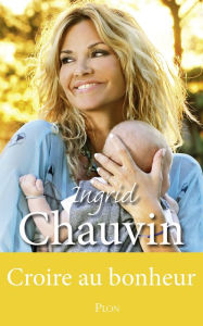 Title: Croire au bonheur, Author: Ingrid Chauvin