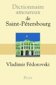 Title: Dictionnaire amoureux de Saint-Pétersbourg, Author: Vladimir Fédorovski