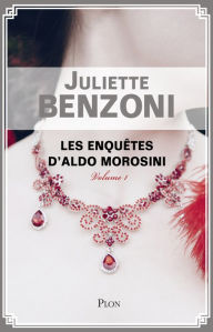 Title: Les enquêtes d'Aldo Morosini volume 1, Author: Juliette Benzoni