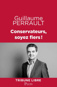 Title: Conservateurs, soyez fiers!, Author: Guillaume Perrault