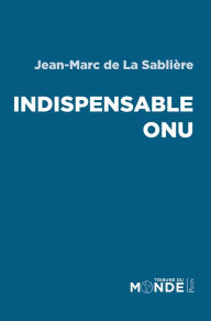 Title: Indispensable ONU, Author: Jean-Marc de La Sablière