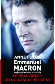 Title: Emmanuel Macron, un jeune homme si parfait, Author: Anne Fulda