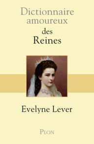 Title: Dictionnaire amoureux des reines, Author: Évelyne Lever