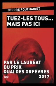 Title: Tuez-les tous mais pas ici, Author: Pierre Pouchairet