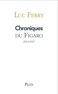 Title: Chroniques du Figaro 2014-2017, Author: Luc Ferry