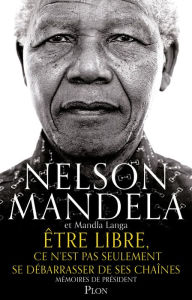 Title: Être libre, ce n'est pas seulement se débarrasser de ses chaînes, Author: Nelson Mandela
