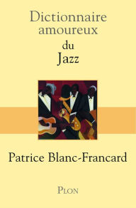 Title: Dictionnaire amoureux du jazz, Author: Patrice Blanc-Francard