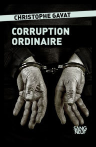 Title: Corruption ordinaire, Author: Christophe Gavat