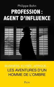 Title: Profession : agent d'influence, Author: Philippe Bohn