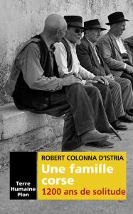 Title: Une famille corse. 1200 ans de solitude, Author: Robert Colonna d'Istria