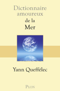 Title: Dictionnaire amoureux de la mer, Author: Yann Queffélec
