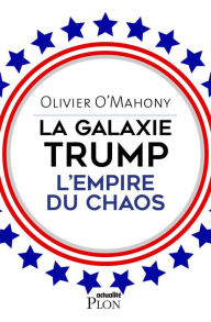 Title: La galaxie Trump, l'empire du chaos, Author: Olivier O'Mahony
